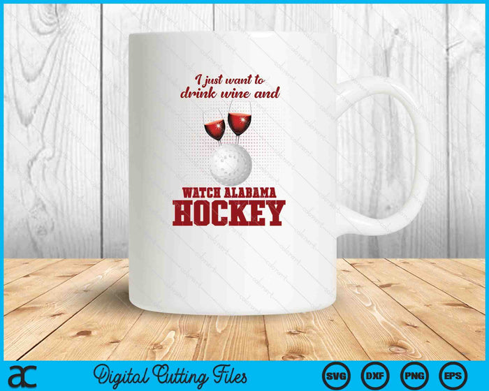 Drink Wine And Watch Alabama Hockey SVG PNG Digital Printable Files