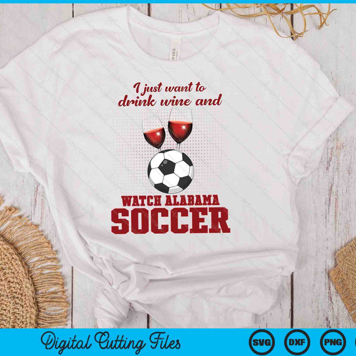 Drink Wine And Watch Alabama Soccer SVG PNG Digital Printable Files