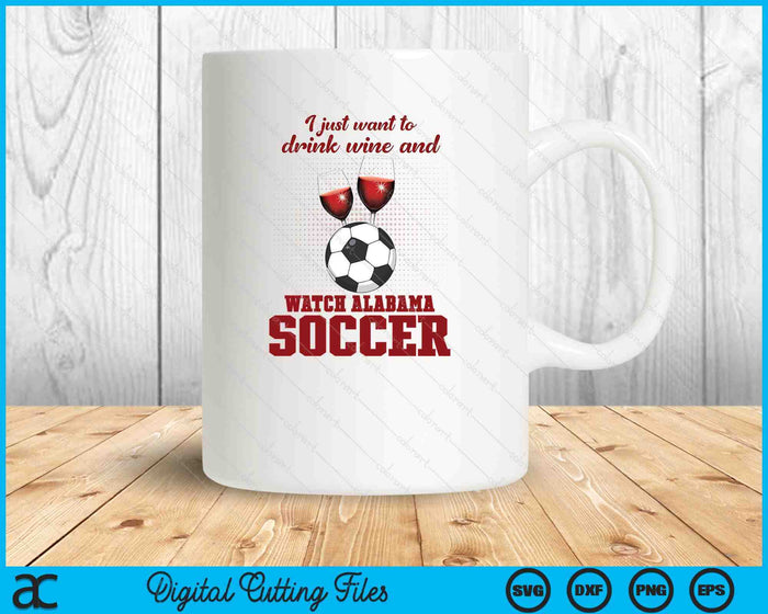 Drink Wine And Watch Alabama Soccer SVG PNG Digital Printable Files