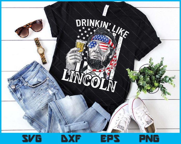 Drinking Like Lincoln 4th Of July Men Abraham Merica Flag SVG PNG Digital Printable Files