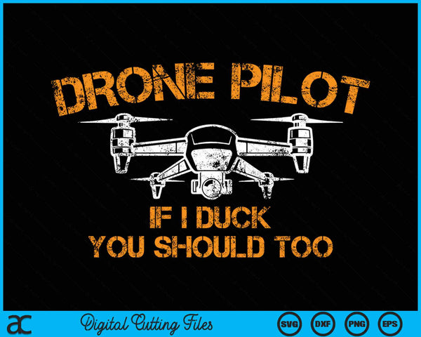 Drone Pilot If I Duck You Should Too Funny RC Quadcopter SVG PNG Digital Cutting File