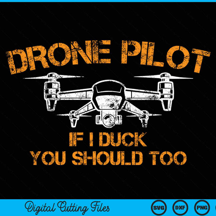 Drone Pilot If I Duck You Should Too Funny RC Quadcopter SVG PNG Digital Cutting File