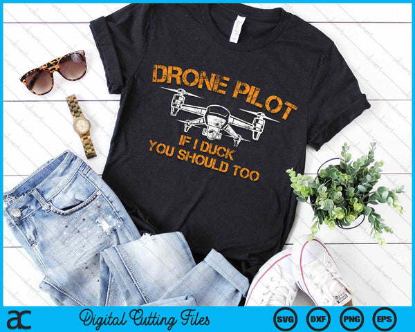 Drone Pilot If I Duck You Should Too Funny RC Quadcopter SVG PNG Digital Cutting File - on a t-shirt