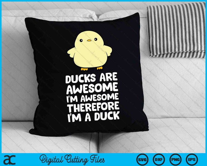 Ducks Are Awesome. I'm Awesome Therefore I'm a Duck SVG PNG Digital Cutting Files