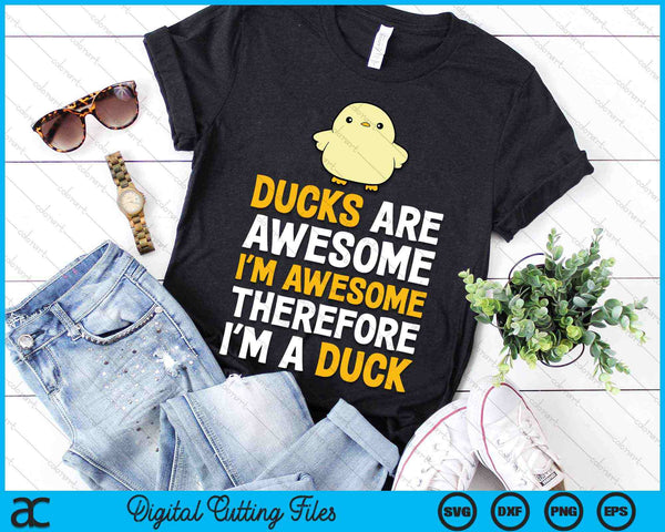 Ducks Are Awesome I'm Awesome Therefore I'm a Duck SVG PNG Cutting Printable Files