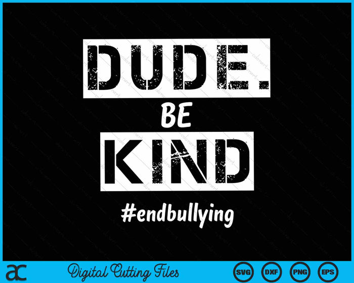Dude Be Kind Kindness Day End Bullying SVG PNG Digital Cutting Files