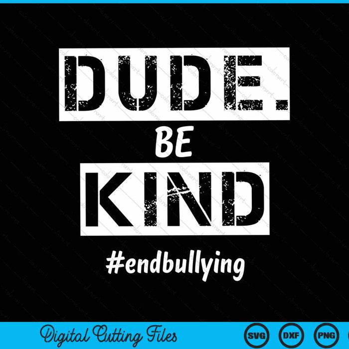Dude be kind kindness day end bullying SVG cut file