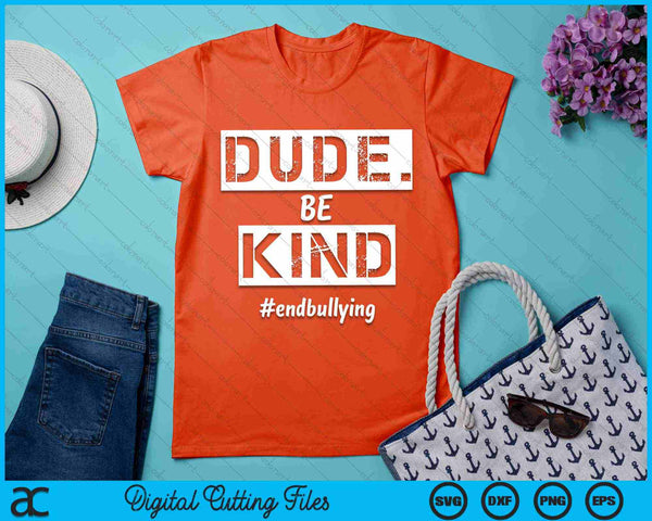 Dude Be Kind Kindness Day End Bullying SVG PNG Digital Cutting Files