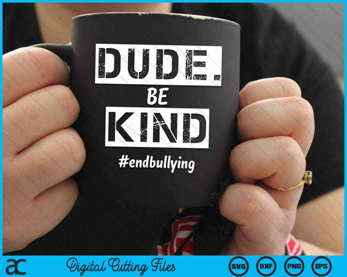 Dude Be Kind Kindness Day End Bullying SVG PNG Digital Cutting Files