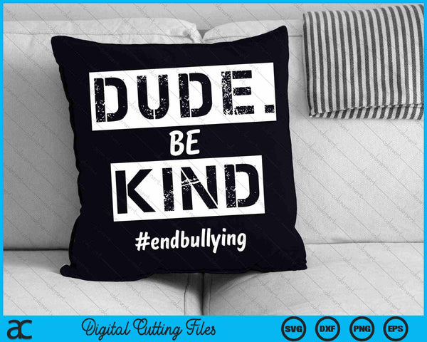 Dude Be Kind Kindness Day End Bullying SVG PNG Digital Cutting Files