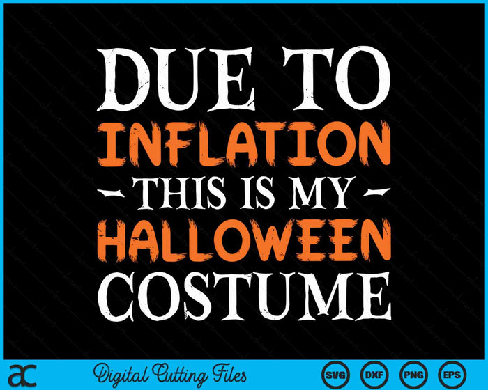 Due To Inflation This Is My Halloween Costume Cute Halloween SVG PNG Digital Cutting File