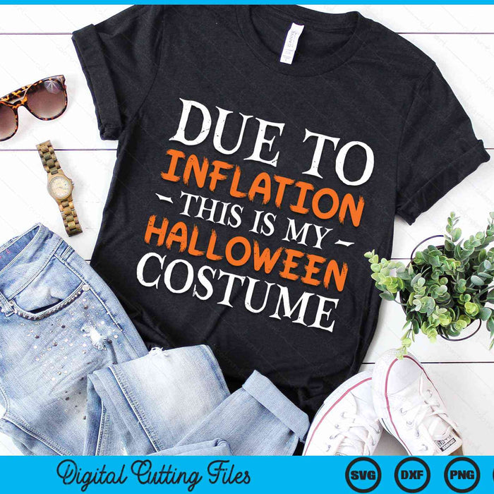 Due To Inflation This Is My Halloween Costume Cute Halloween SVG PNG Digital Cutting File