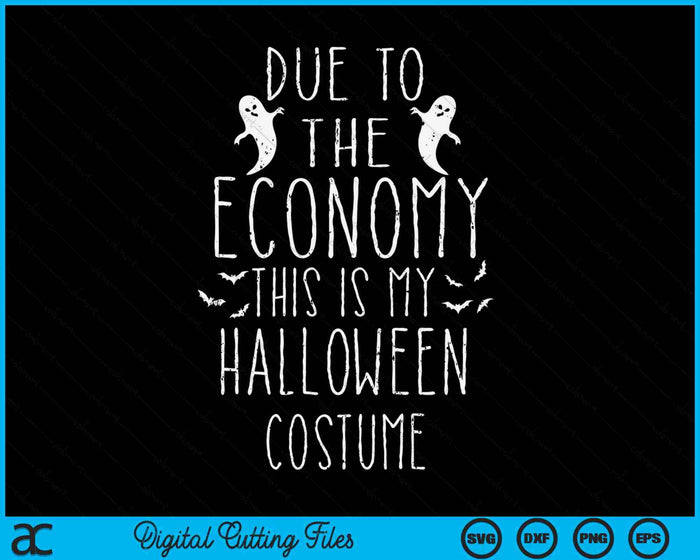 Due To The Economy This Is My Halloween Costume SVG PNG Digital Cutting File