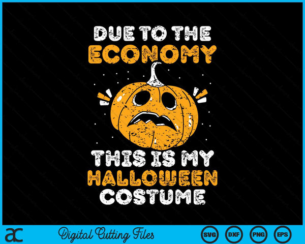 Due To The Economy This Is My Halloween Costume Halloween SVG PNG Digital Cutting Files