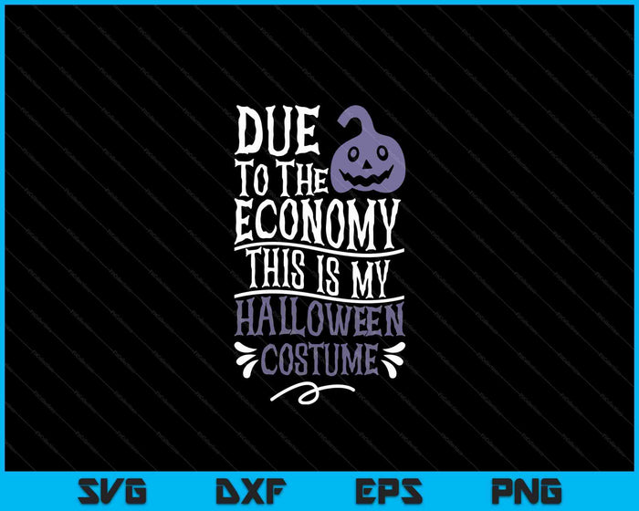 Due To The Economy This Is My Halloween Costume SVG PNG Digital Cutting Files