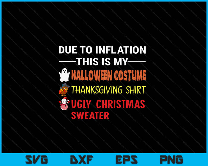 Due to Inflation This is My Halloween Thanksgiving Christmas SVG PNG Digital Cutting Files