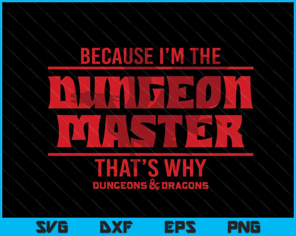 Dungeons & Dragons Because I'm The Dungeon Master SVG PNG Digital Cutting Files