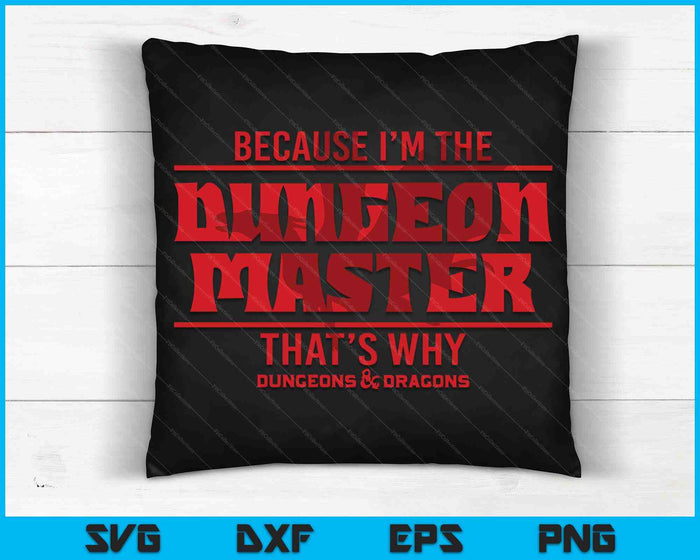 Dungeons & Dragons Because I'm The Dungeon Master SVG PNG Digital Cutting Files