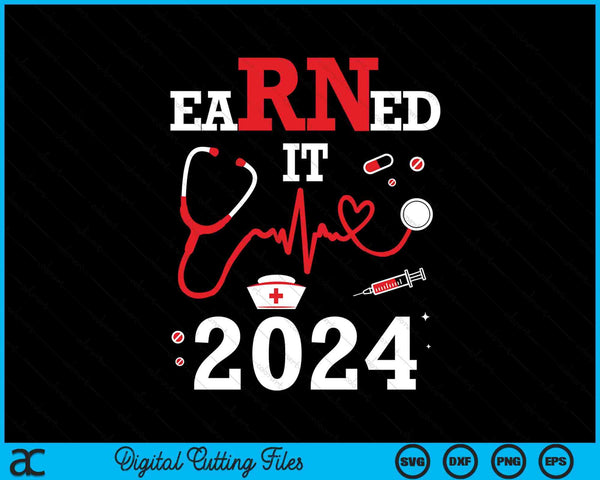 Earned It 2024 For Nurse Graduation Or Rn Lpn Class SVG PNG Digital Cutting Files