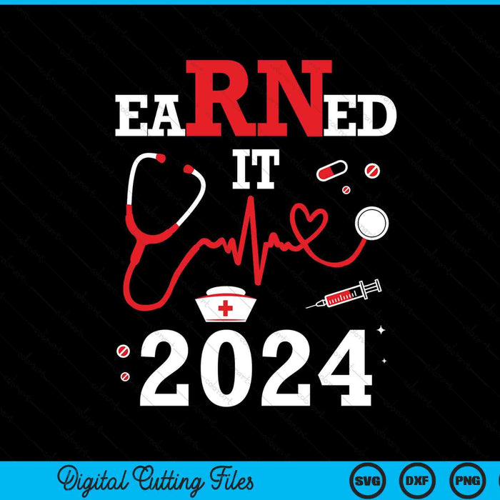 Earned It 2024 For Nurse Graduation Or Rn Lpn Class SVG PNG Digital Cutting Files
