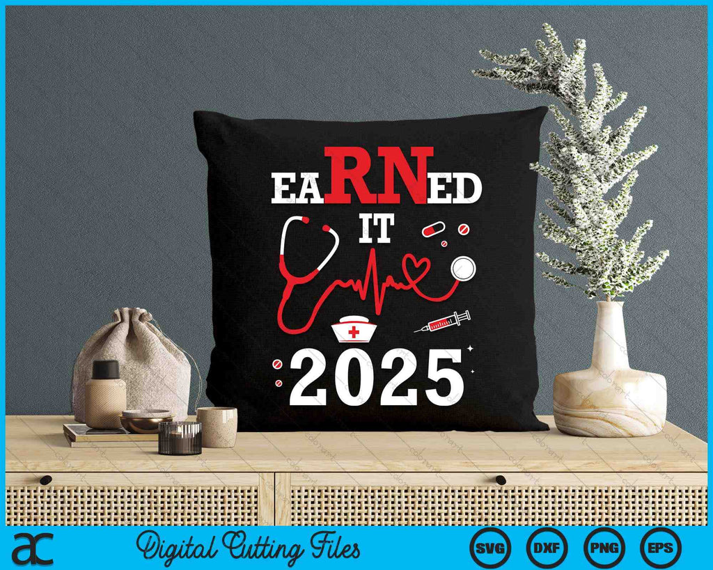 Earned It 2025 For Nurse Graduation Or Rn Lpn Class SVG Cutting Files ...