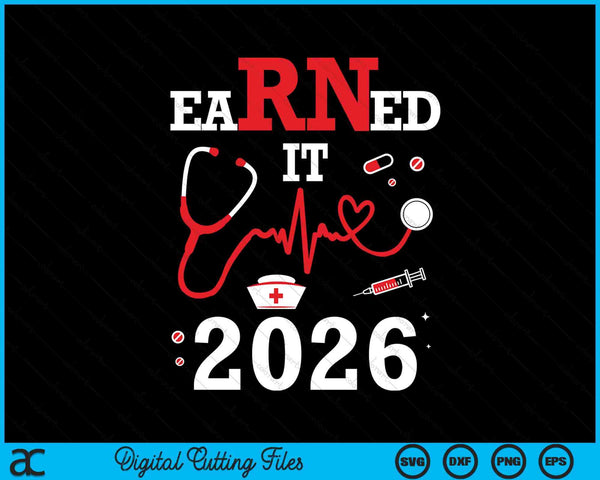 Earned It 2026 For Nurse Graduation Or Rn Lpn Class SVG PNG Digital Cutting Files