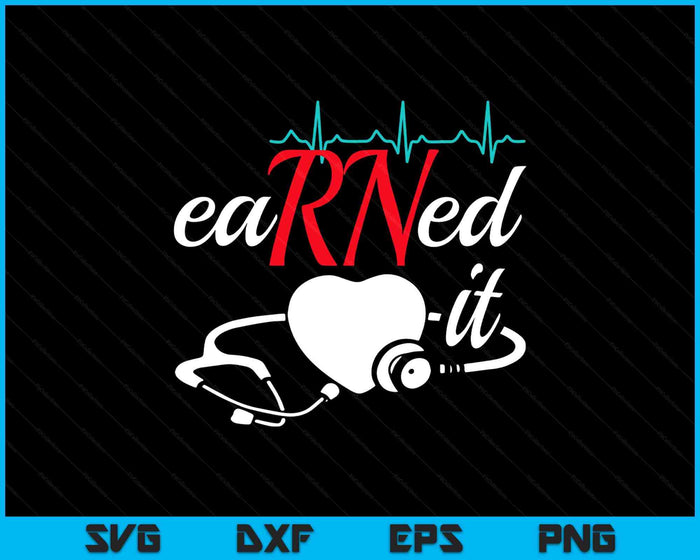 Earned It RN Nurse Nursing Graduation SVG PNG Digital Printable Files