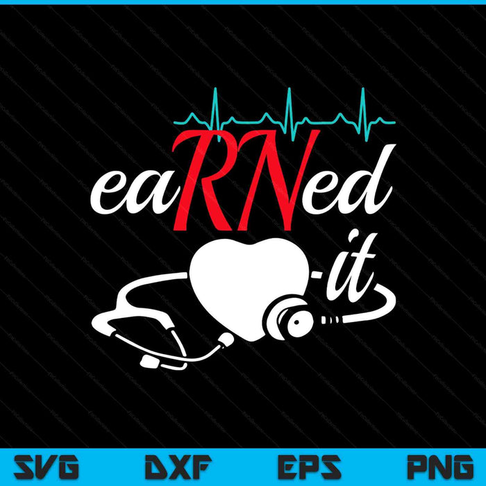 Earned It RN Nurse Nursing Graduation SVG PNG Digital Printable Files