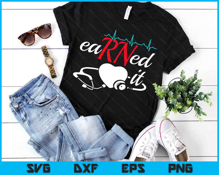 Earned It RN Nurse Nursing Graduation SVG PNG Digital Printable Files