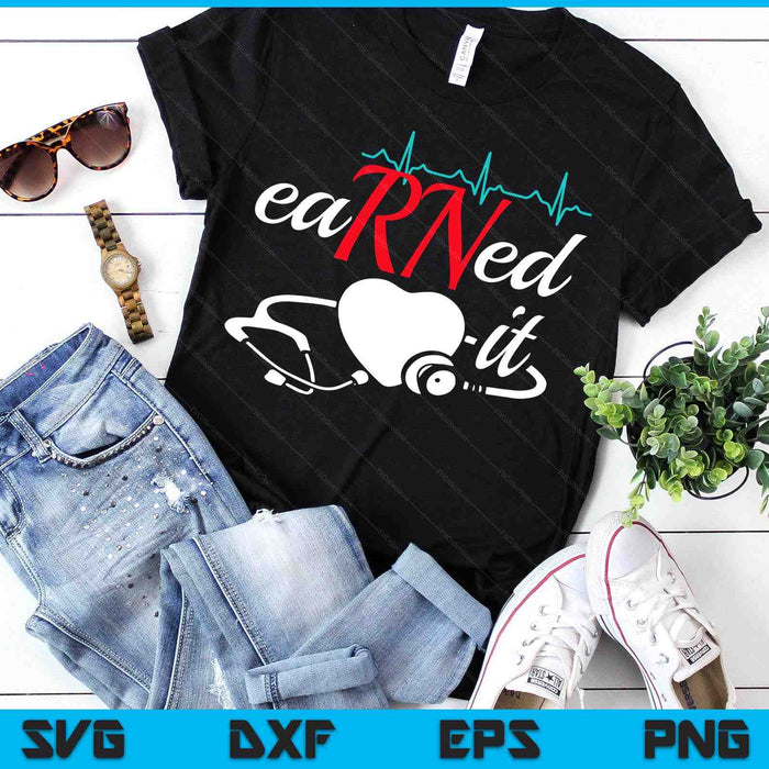Earned It RN Nurse Nursing Graduation SVG PNG Digital Printable Files