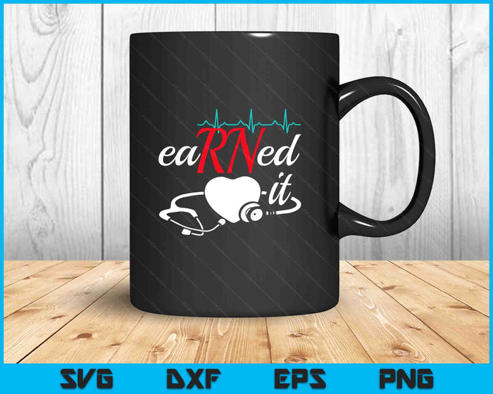 Earned It RN Nurse Nursing Graduation SVG PNG Digital Printable Files