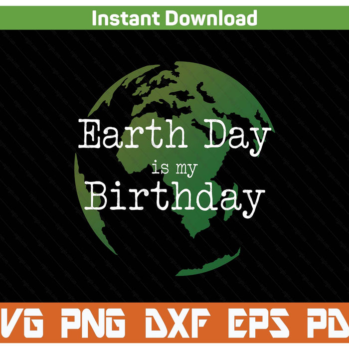 Earth Day is my birthday SVG cut file