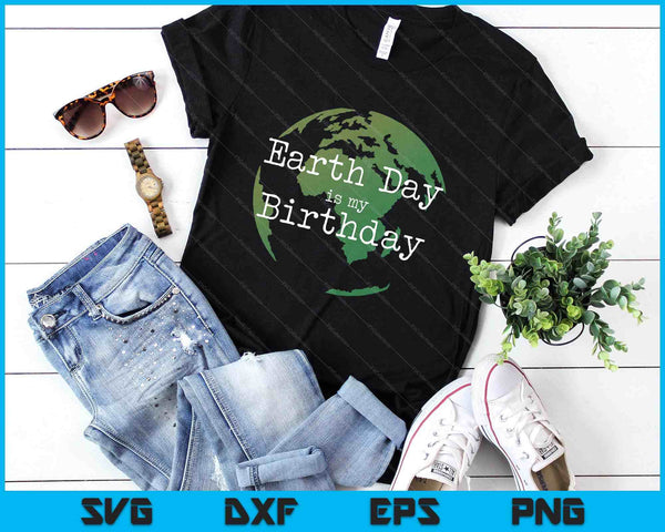 Earth Day Is My Birthday SVG PNG Digital Printable Files