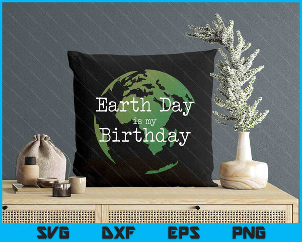 Earth Day Is My Birthday SVG PNG Digital Printable Files