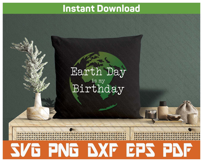 Earth Day Is My Birthday SVG PNG Digital Printable Files