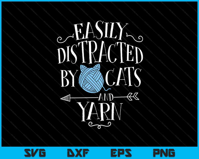 Easily Distracted By Cats And Yarn Knitting Yarn Crochet SVG PNG Digital Printable Files