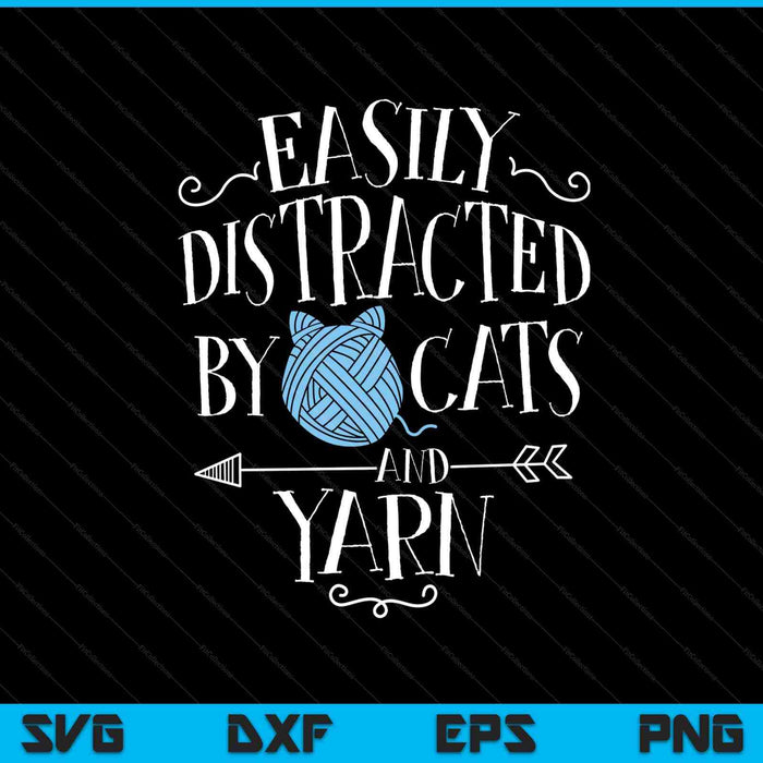 Easily distracted by cats and yarn knitting yarn crochet SVG cut file