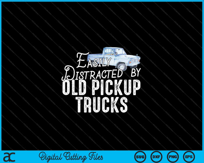 Easily Distracted By Old Pickup Trucks Cute Trucker SVG PNG Digital Cutting Files