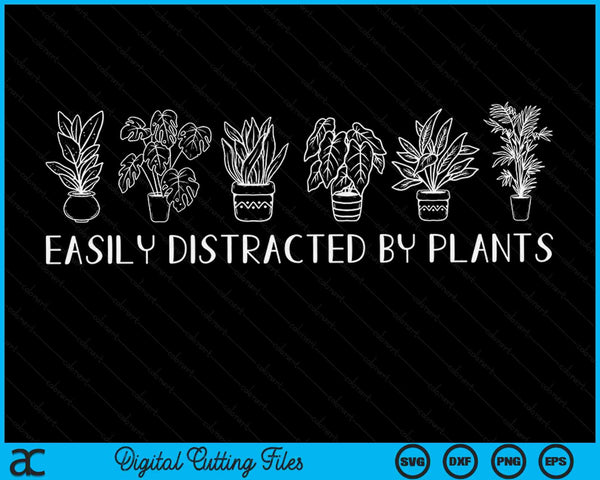 Easily Distracted By Plants Gardener Plants Lovers SVG PNG Digital Printable Files