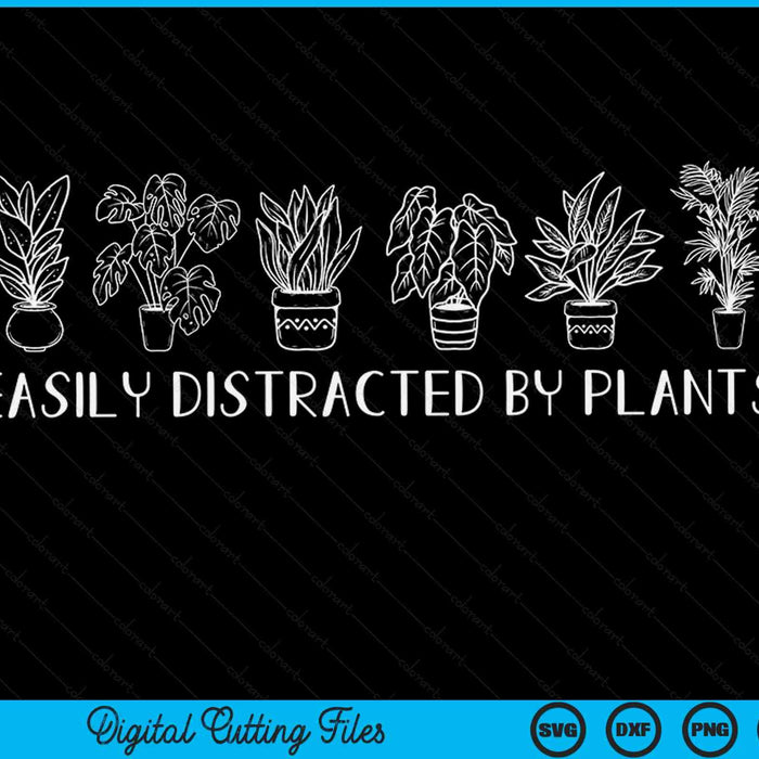 Easily distracted by plants gardener plants lovers SVG PNG cut file for Cricut
