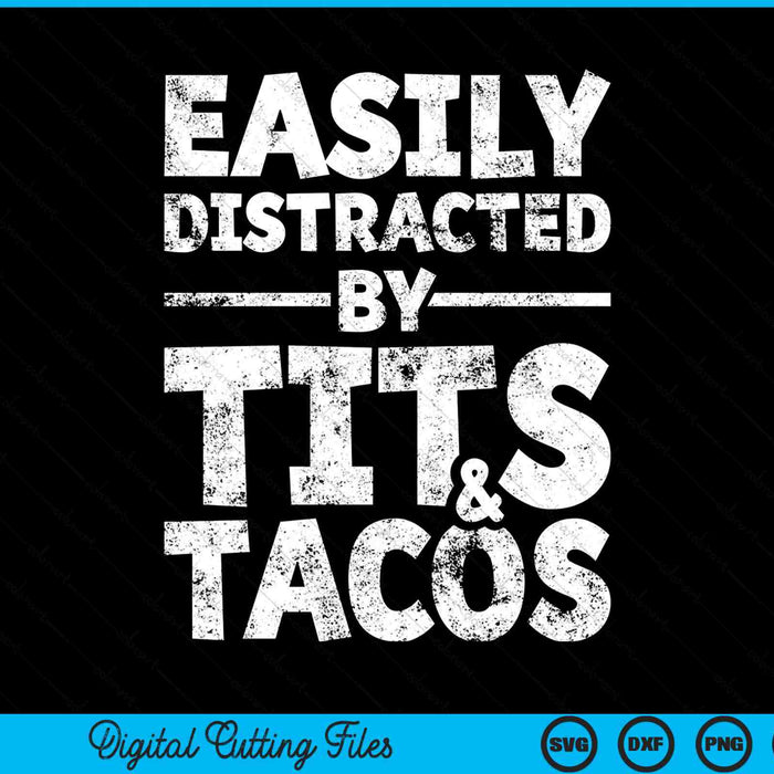 Easily distracted by tits and tacos adult humor SVG cut file