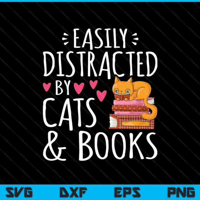 Easily Distracted by Cats and Books Funny Cat & Book Lover SVG PNG Cutting Printable Files