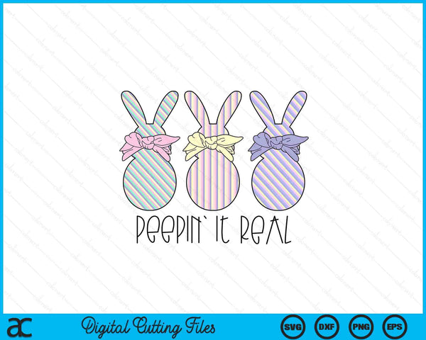 Easter Bunnies Easter Bunny For Easter Peepin' It Real SVG PNG Digital Cutting Files