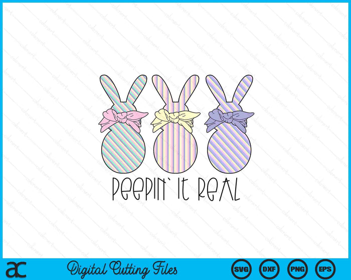 Easter Bunnies Easter Bunny For Easter Peepin' It Real SVG PNG Digital Cutting Files