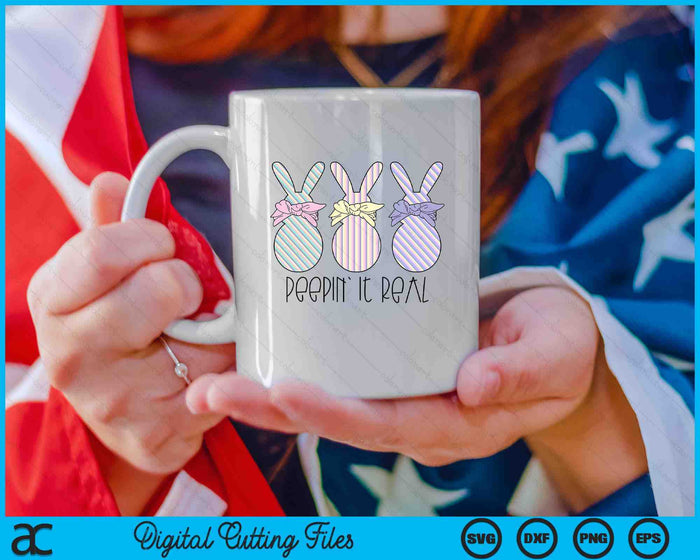 Easter Bunnies Easter Bunny For Easter Peepin' It Real SVG PNG Digital Cutting Files