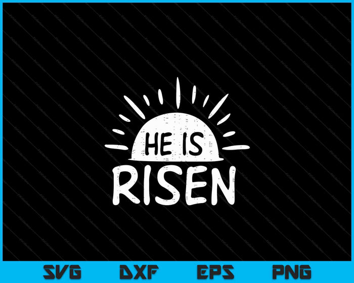 Easter Christian He Is Risen Sun Resurrection Men Women Kids SVG PNG Digital Cutting Files