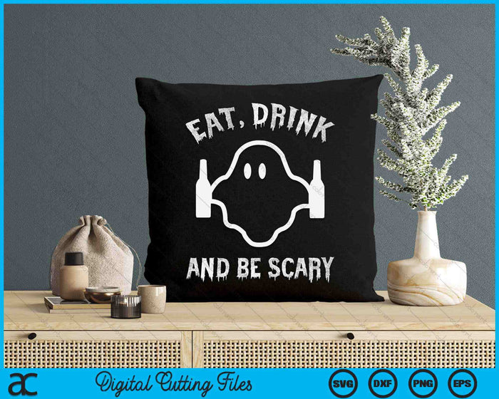 Eat Drink And Be Scary Halloween Party Halloween Ghost SVG PNG Digital Cutting Files