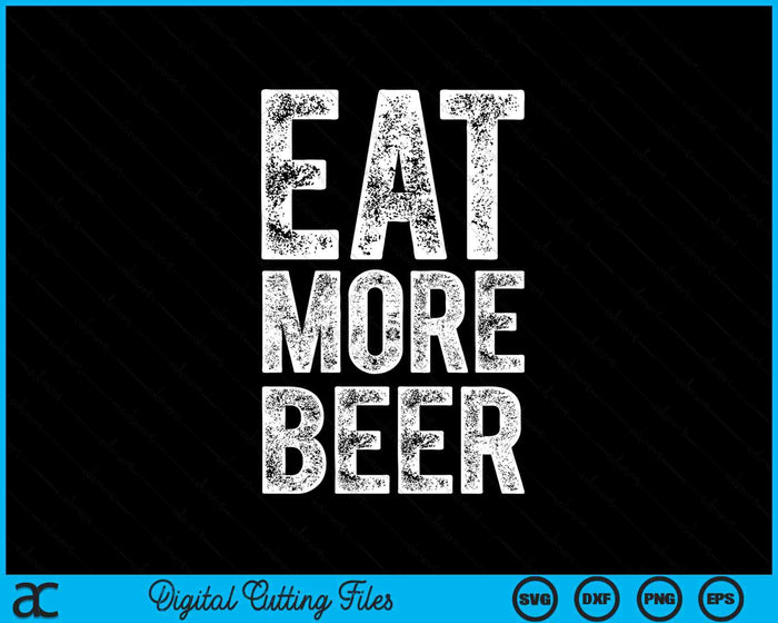 Eat More Beer Funny Men Women Drinking SVG PNG Digital Printable Files