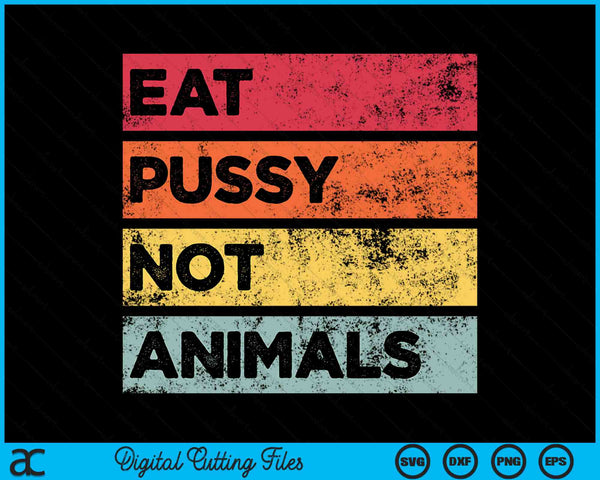 Eat Pussy Not Animals Funny Vegan SVG PNG Digital Printable Files