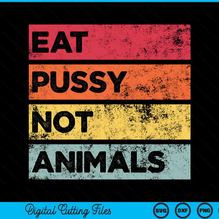 Eat Pussy Not Animals Funny Vegan SVG PNG Digital Printable Files